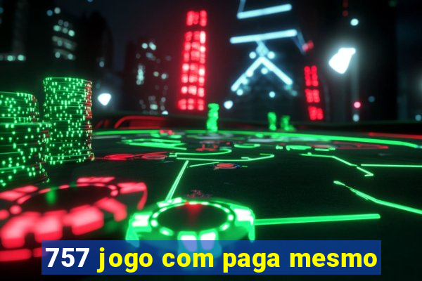 757 jogo com paga mesmo